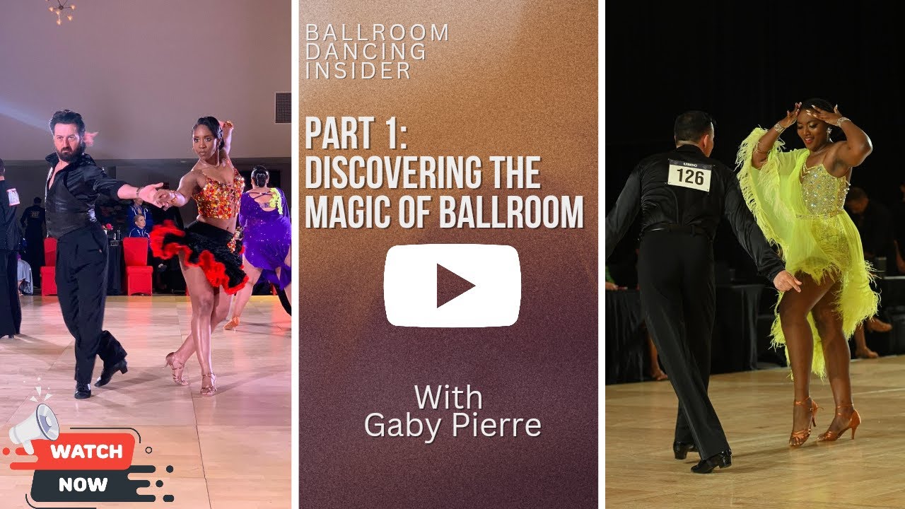 Ballroom Dancing Insider w Gaby Pierre | Part 1 Discovering the Magic of Ballroom Dancing