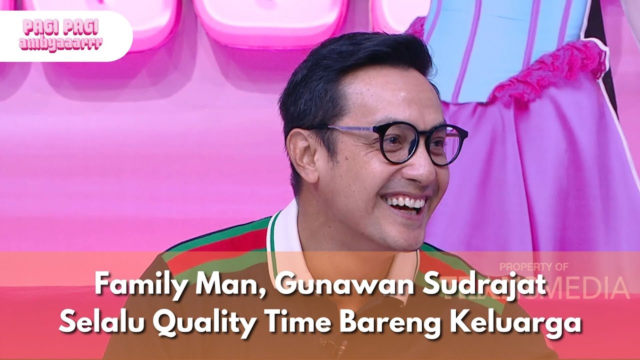 Family Man, Gunawan Sudrajat Selalu Quality Time Bareng Keluarga - PAGI PAGI AMBYAR (16/10/25) P2