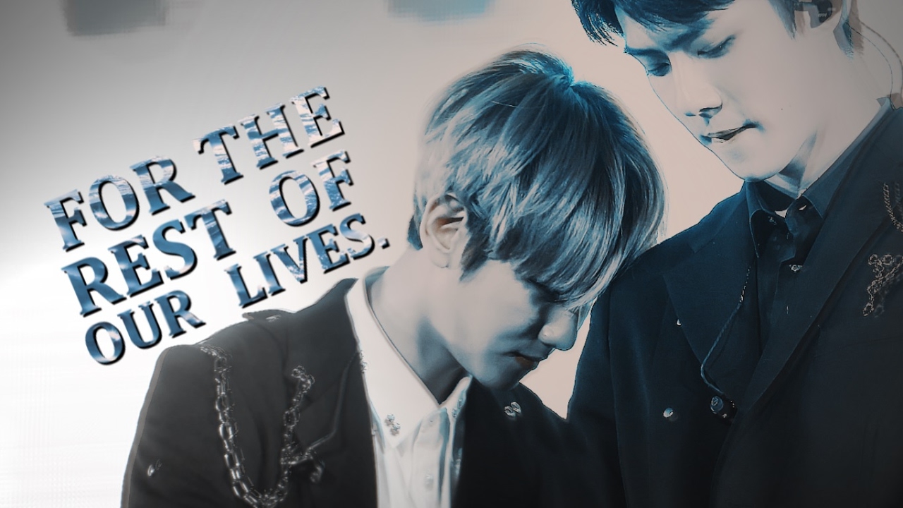 sebaek; for the rest of our lives.