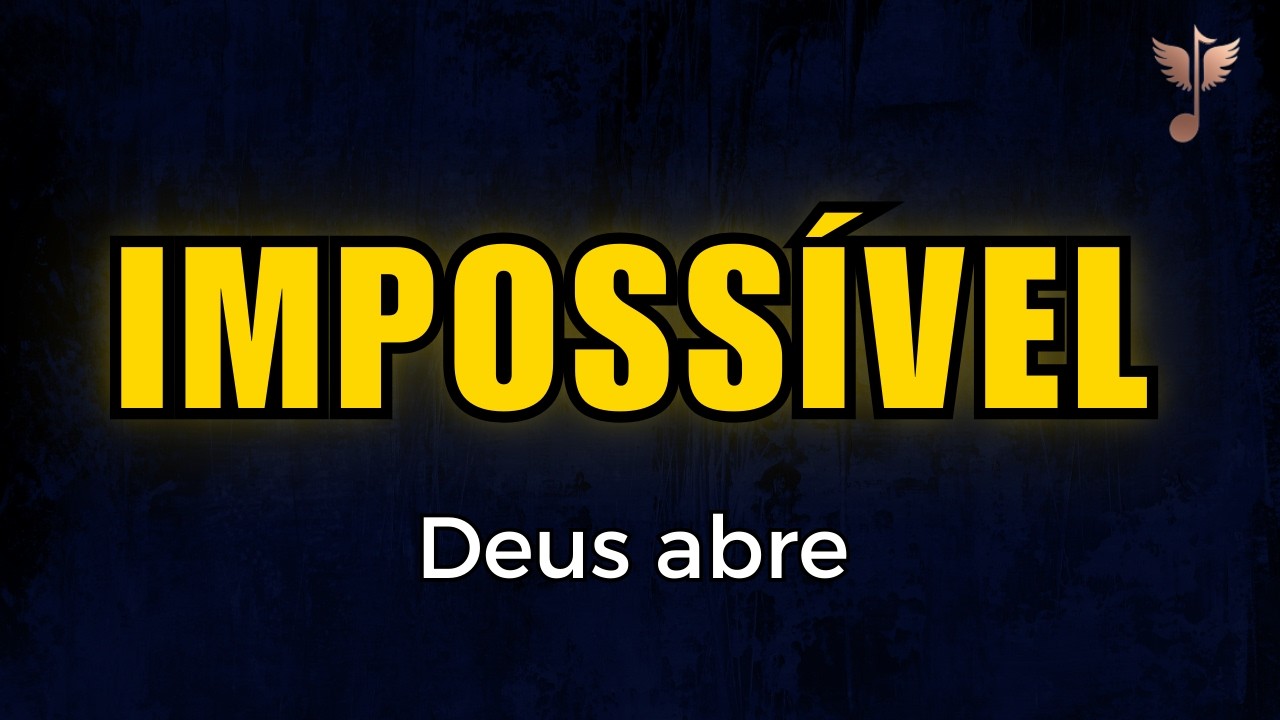 Louvor Para Causas Impossíveis — Deus Abre Portas Que Ninguém Consegue Abrir