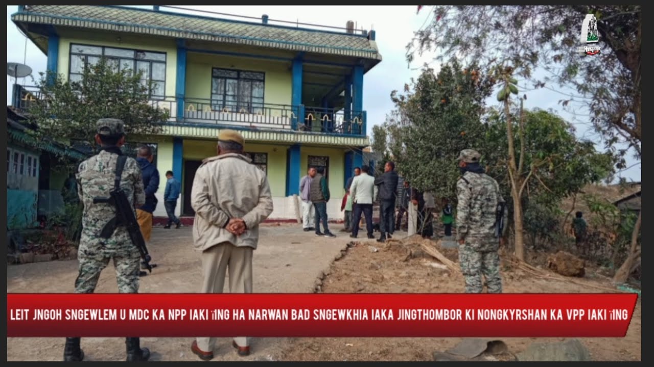Leit jngoh Sngewlem u MDC ka NPP iaki &iuml;ing ha Narwan||sngewkhia ka jingthombor ki Nongkyrshan ka VPP