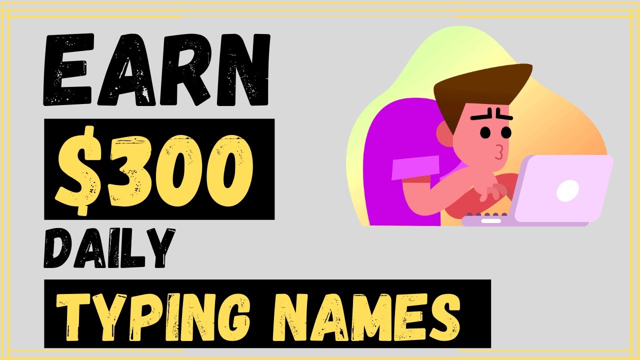 EARN $300 BY TYPING NAMES ONLINE AVAILABLE WORLDWIDE (EASY AND FAST MAKE MONEY ONLINE)