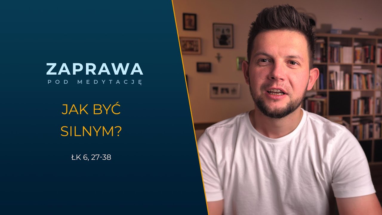 ZAPRAWA [Łk 6, 27-38] Jak być silnym?