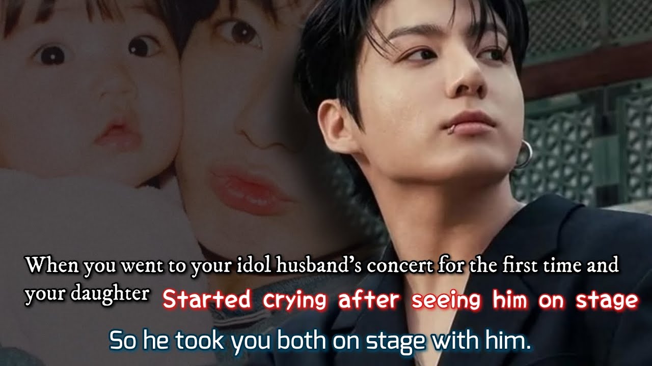 When you went to your idol husband's concert for the first time and your daughter started crying-