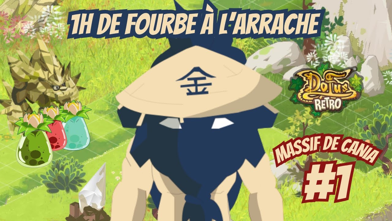 [Dofus Retro] MASSIF DE CANIA : 1H DE FOURBE À L'ARRACHE #01