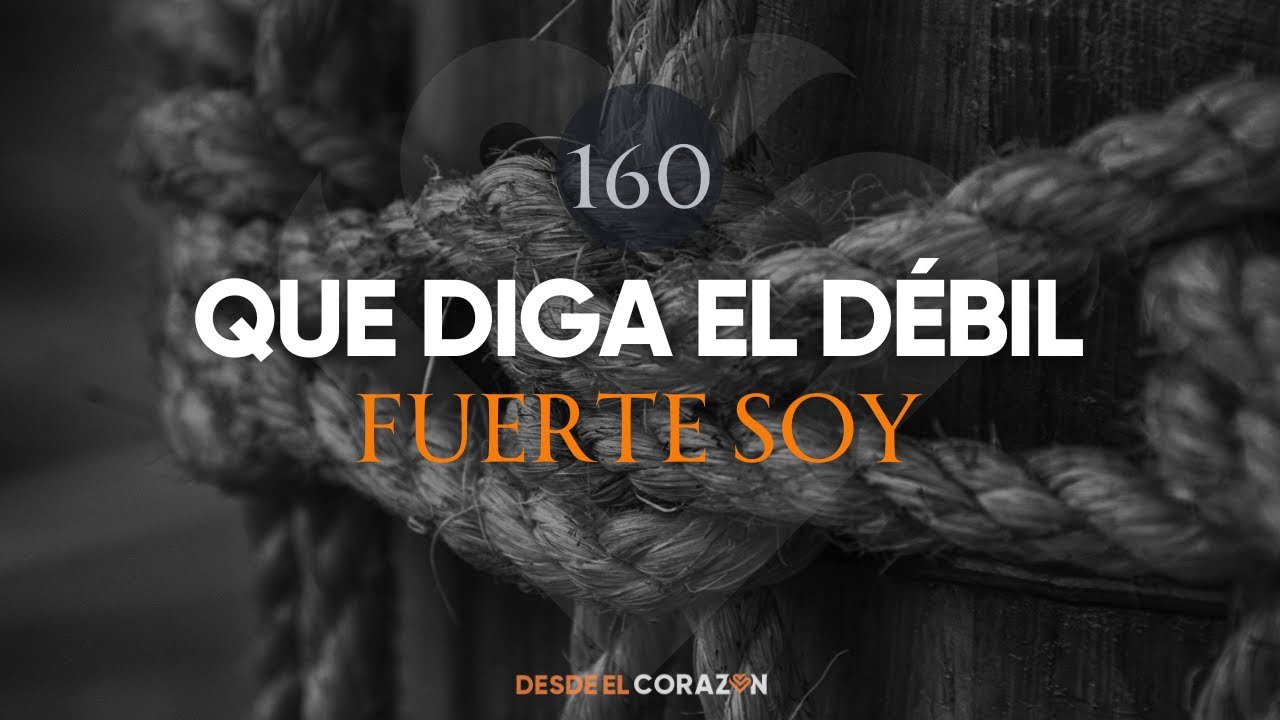 QUE DIGA EL DÉBIL, FUERTE SOY [Versión en audio]