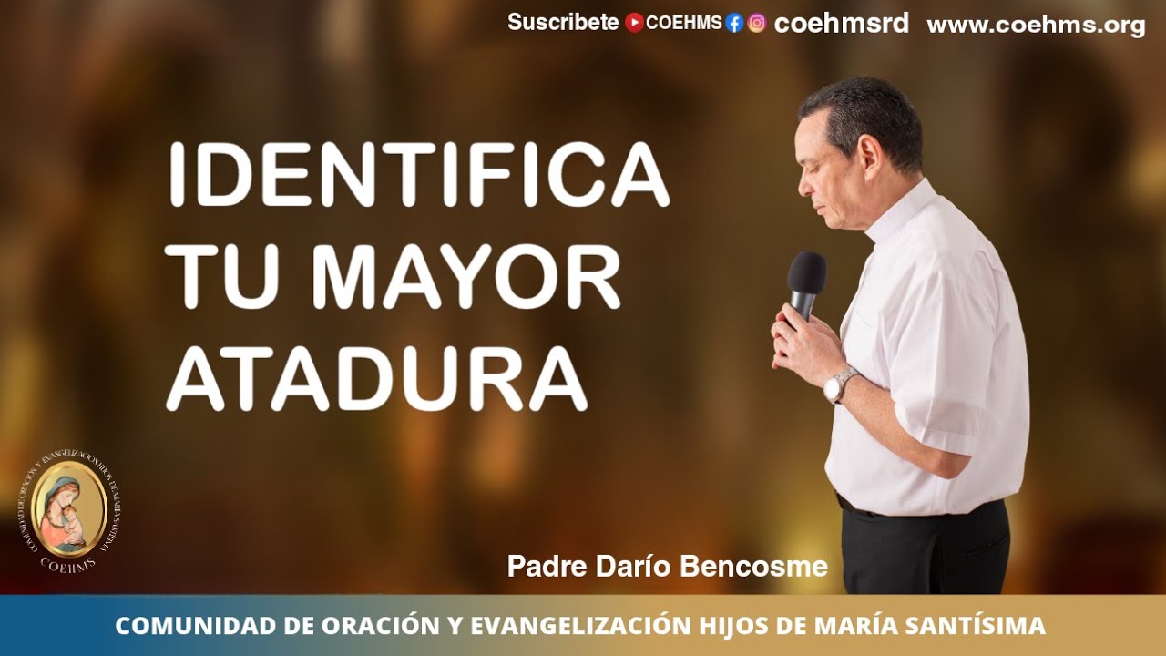 Identificando Tu Mayor Atadura - Rev. Padre Darío Bencosme - 20/09/21