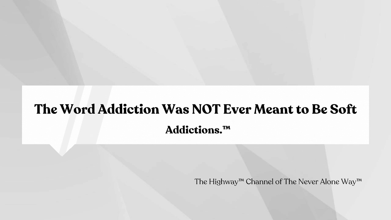 Addictions.™ - The Word Addiction Was NOT Ever Meant to Be Soft