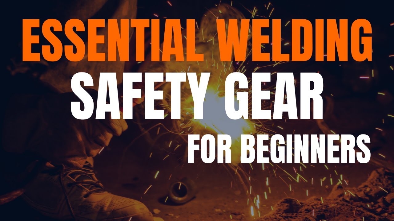 Essential Welding Safety Gear for Beginners - What You Actually Need to Start Welding
