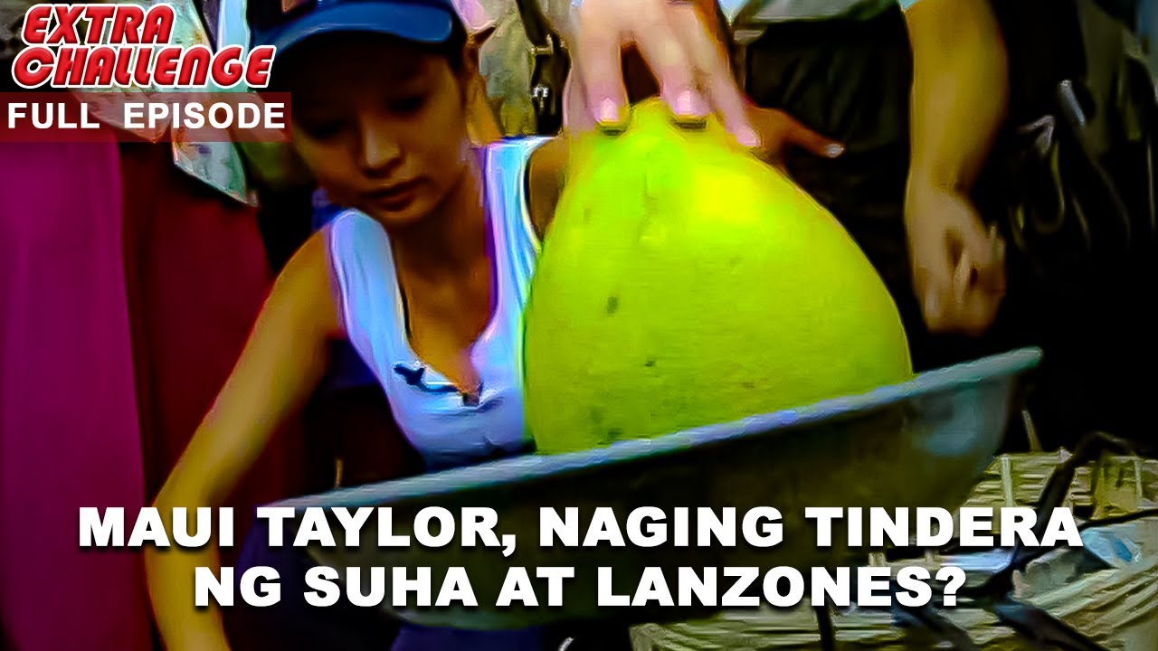 Maui Taylor, naging tindera ng suha at lanzones? (Part 3/ 5) | Extra Challenge