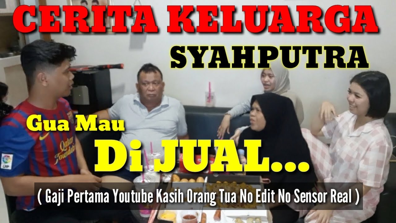 CERITA KELUARGA SYAHPUTRA !! GUA MAU DI JUAL ???