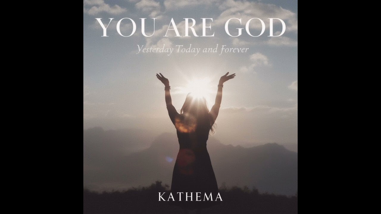 You Are God Yesterday Today And Forever ~Kathema🎙️