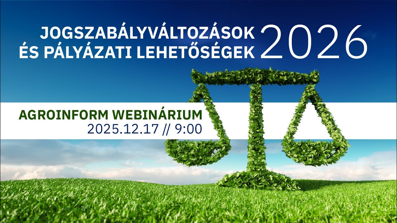 Jogszab&aacute;lyv&aacute;ltoz&aacute;sok &eacute;s p&aacute;ly&aacute;zati lehetős&eacute;gek 2026 Agroinform webin&aacute;rium