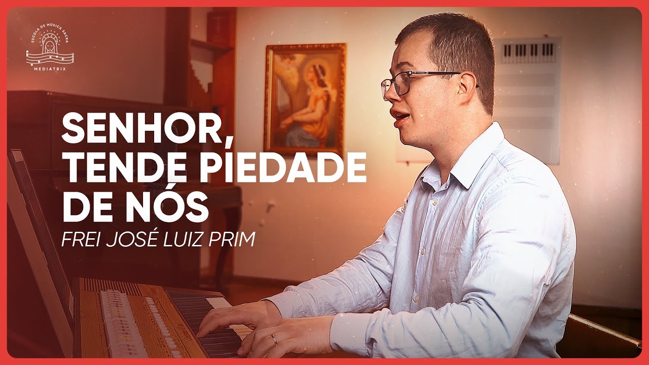 4. Senhor, tende piedade de nós (Frei José Luiz Prim)