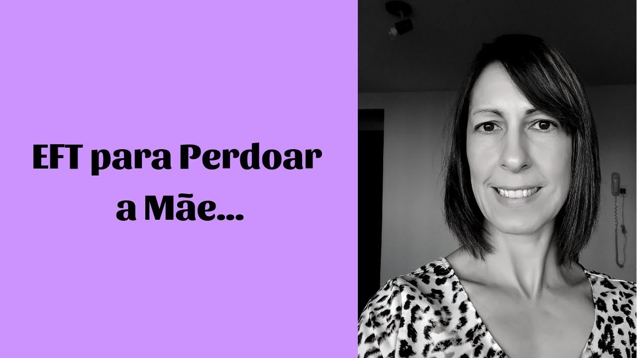 EFT para Perdoar a Mãe...