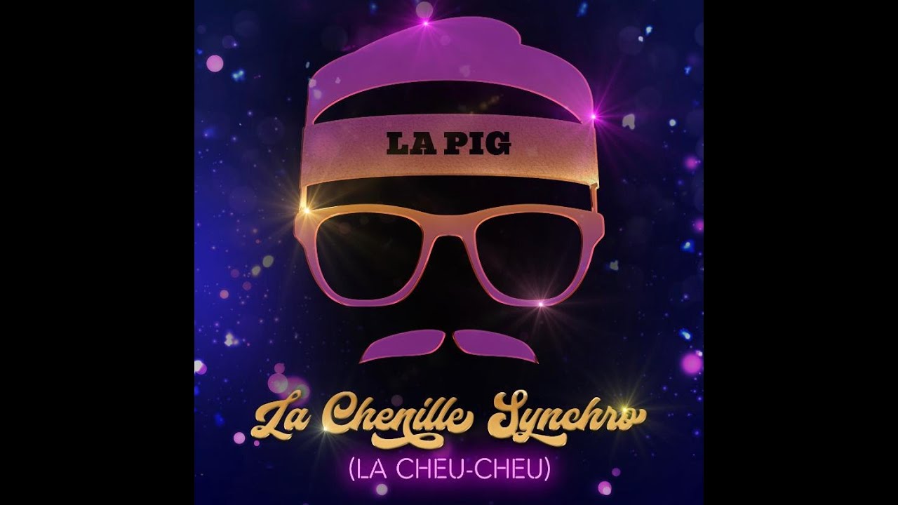 La Chenille Synchro ( la Cheu Cheu )