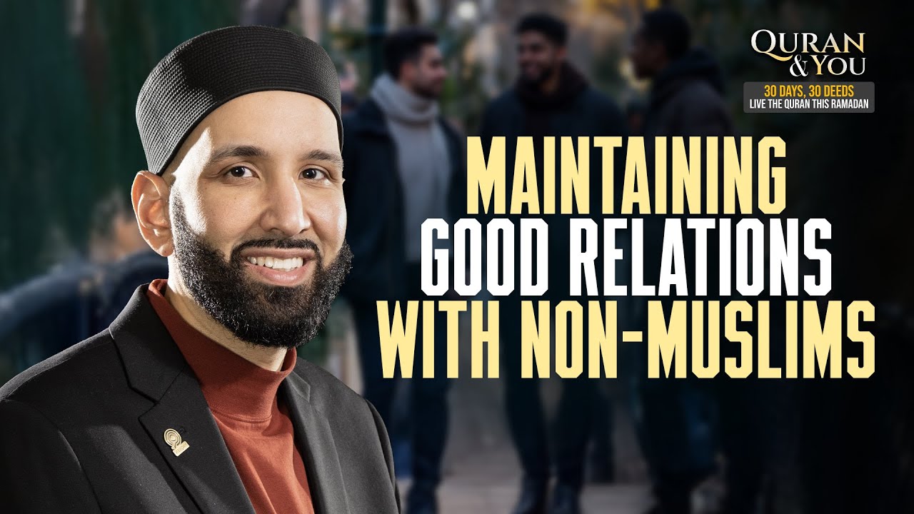 Ramadan 360 Day 13 |  📖  Maintaining Good Relations with Non-Muslims with Sh Omar Suleiman🌙