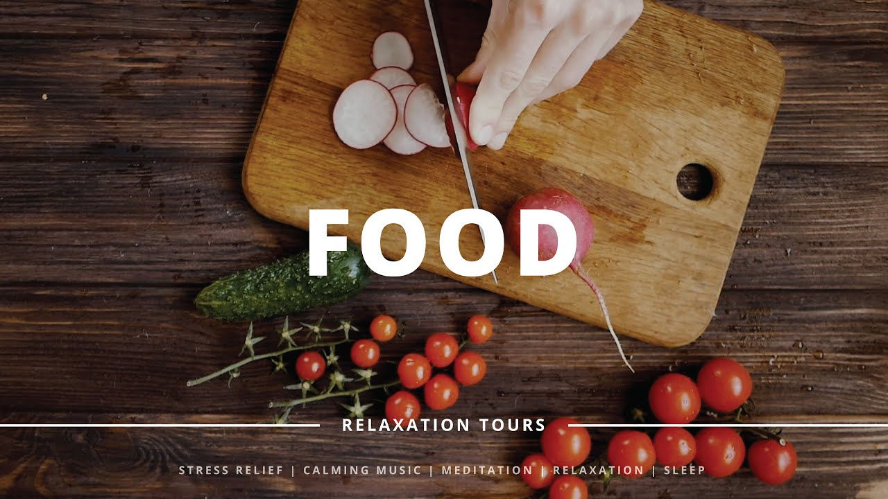 Food - Video For&nbsp;Stress Relief | Calming Music and Video | Meditation, Relaxation, Sleep