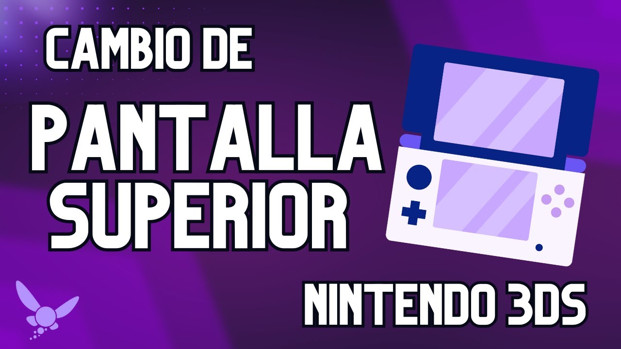 Cambio de pantalla superior - Nintendo 3ds