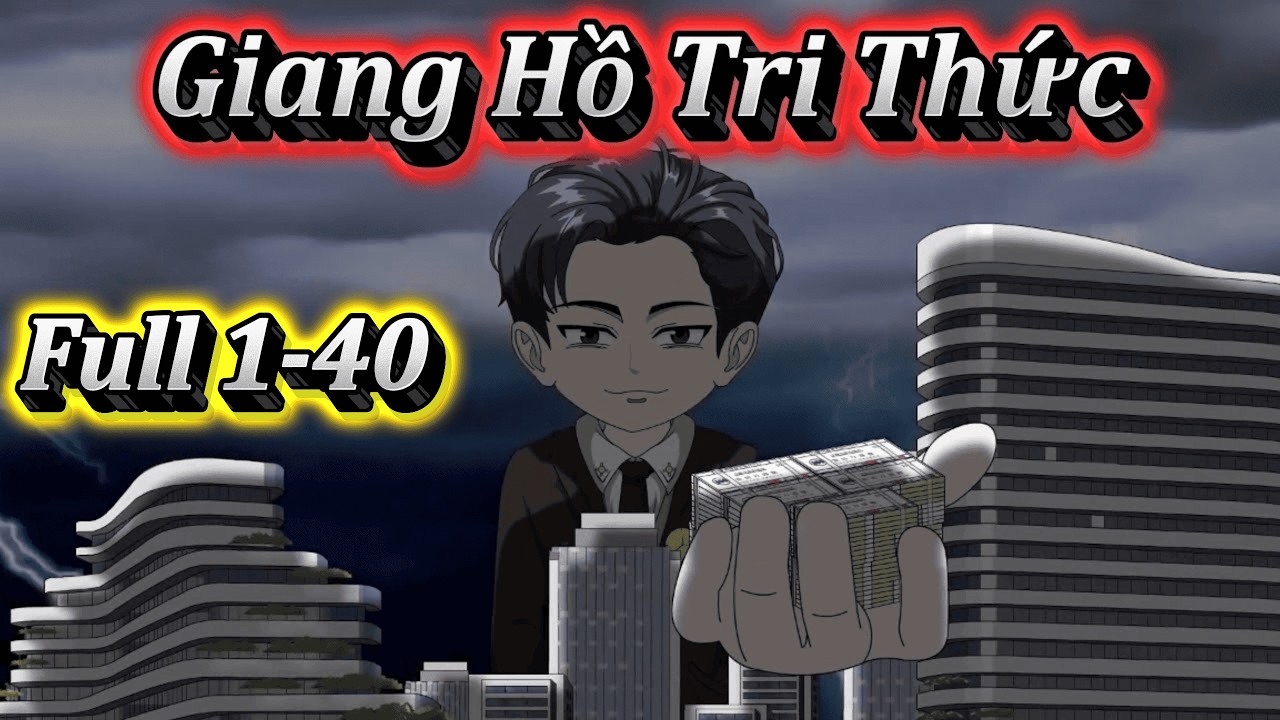 GIANG HỒ TRI THỨC | FULL 1-40  | EM TỨ VIETSUB.