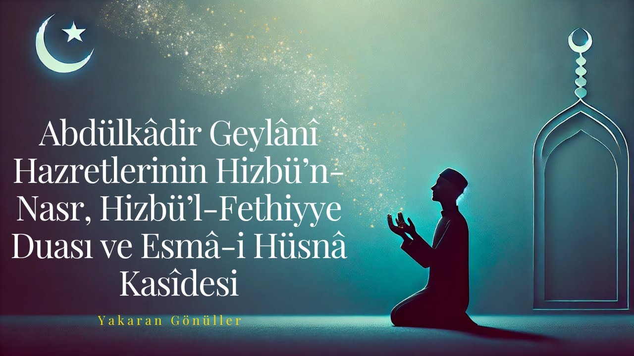 31. Abdülkâdir Geylânî Hazretlerinin Hizbü’n-Nasr, Hizbü’l-Fethiyye Duası ve Esmâ-i Hüsnâ Kasîdesi