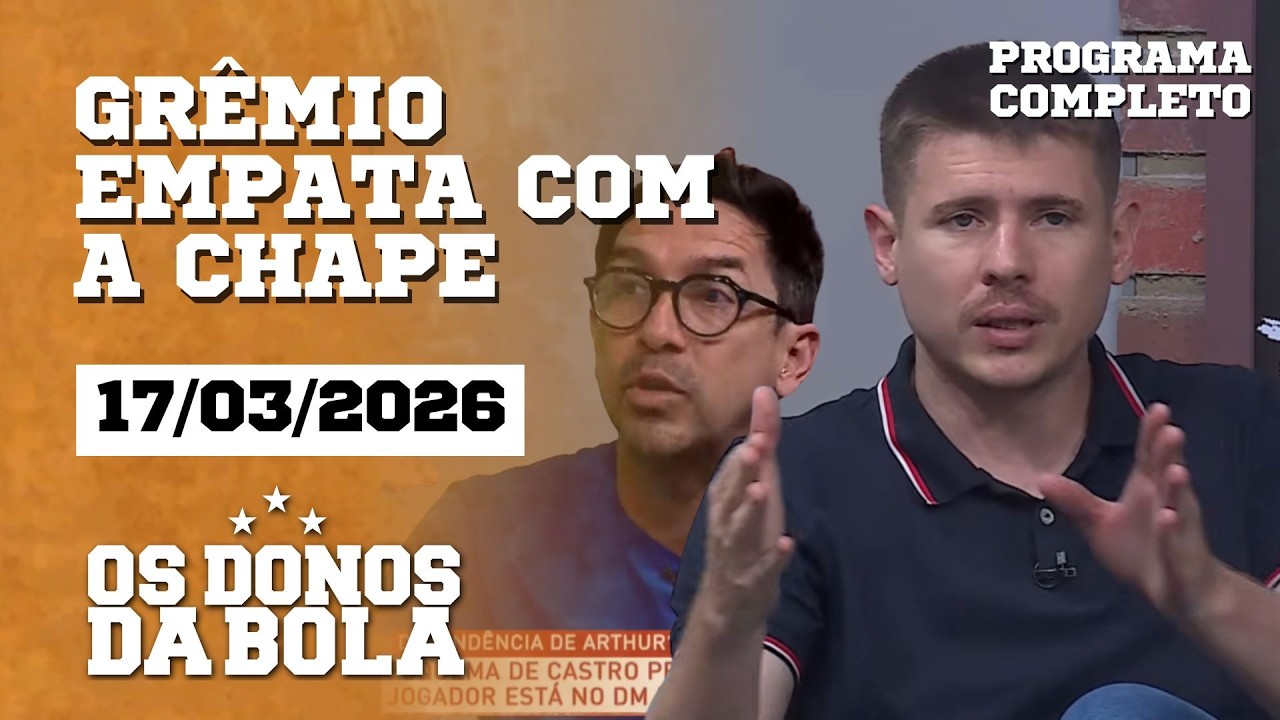 Grêmio empata com Chapecoense | Protestos fortes no Inter | Os Donos da Bola RS | 17/03/26