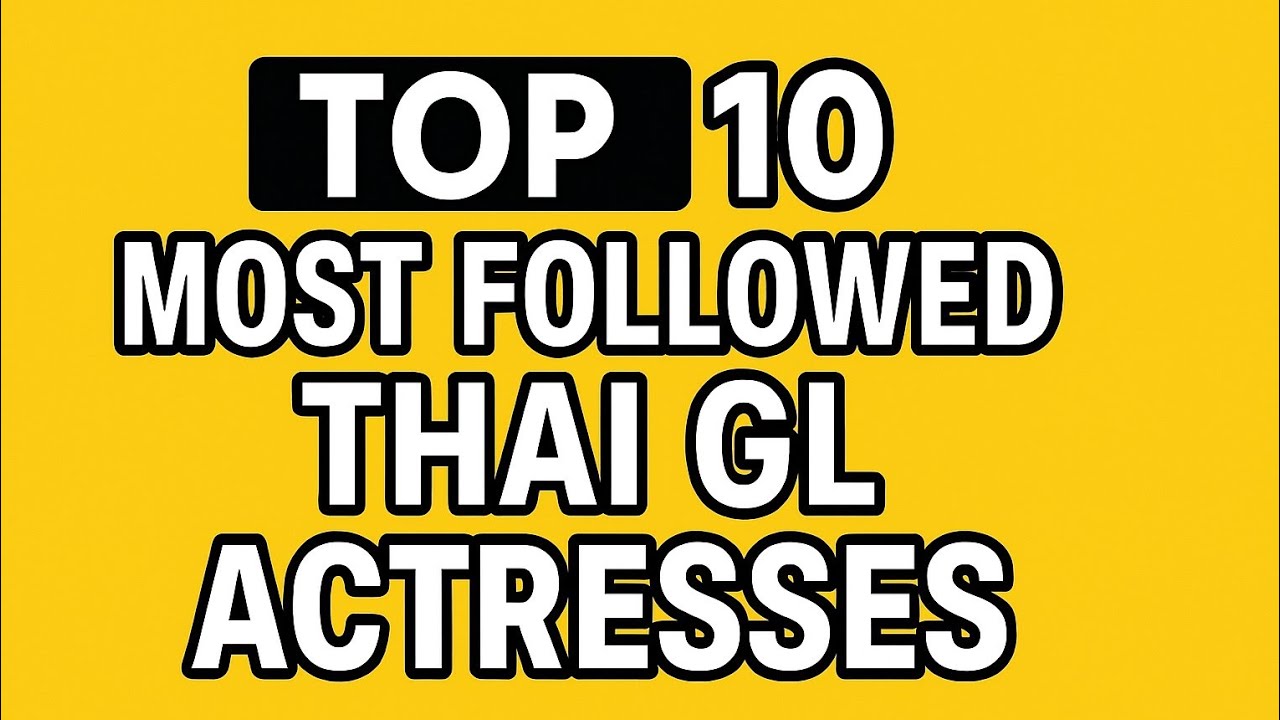 Top 10 Most Followed Thai GL Actresses on Instagram | May 2025 Update!