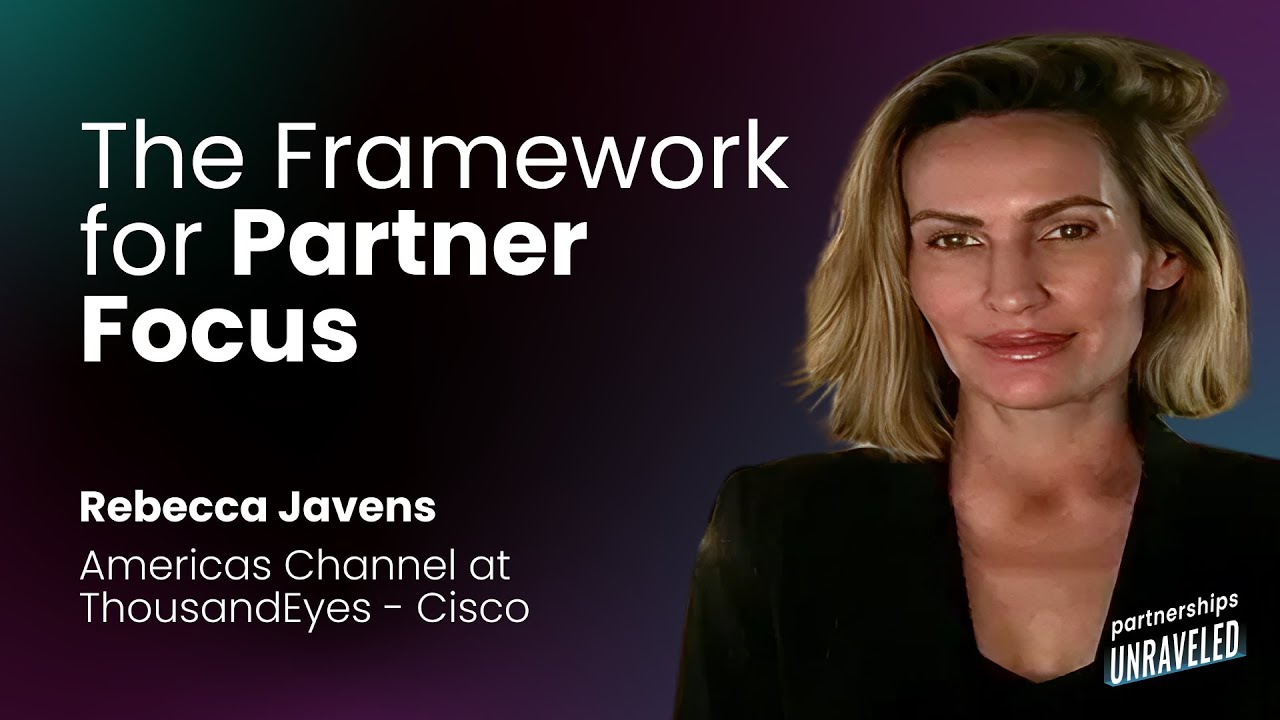 Rebecca Javens  - The Framework for Partner Focus | Partnerships Unraveled