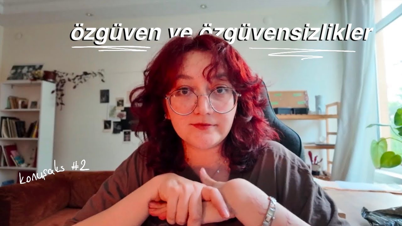 TOKSİK OLMAYAN ÖZGÜVEN TAVSİYELERİ - konuşaks