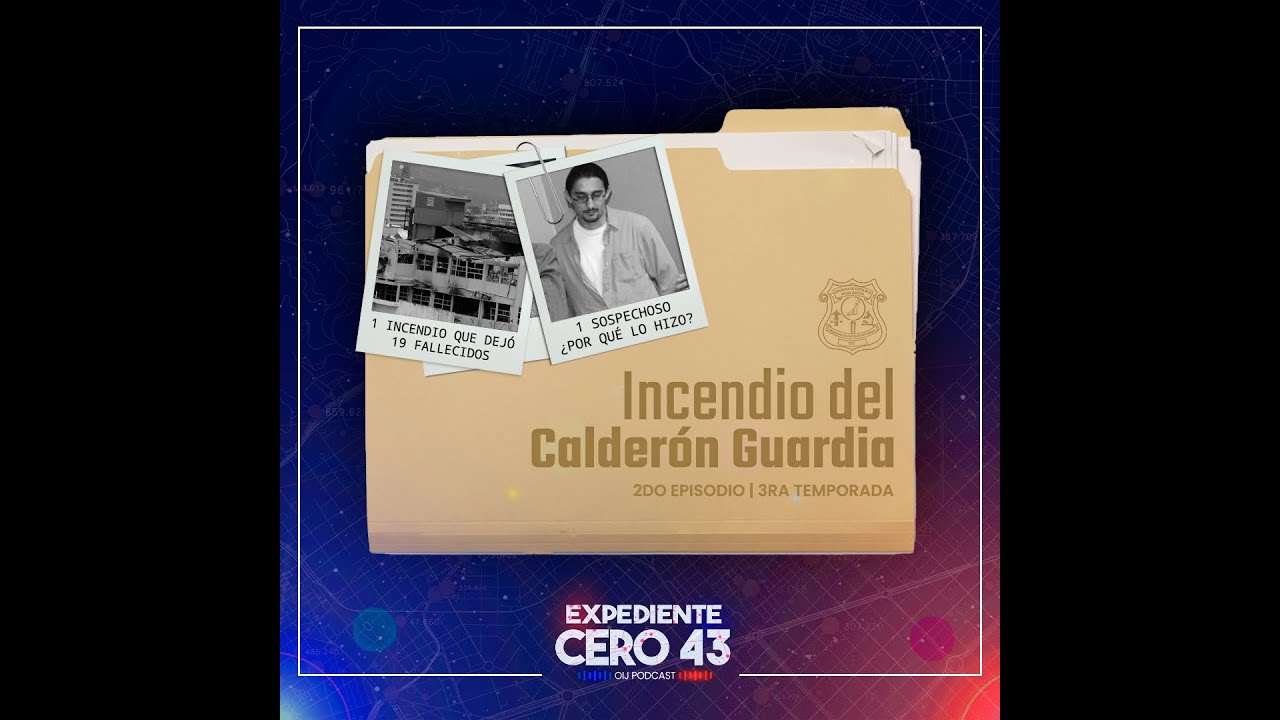 Expediente Cero43 Ep.2: Incendio en el Calderón Guardia