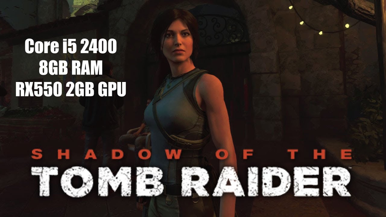 Shadow of the Tomb Raider  Benchmarks | Core i5 2400 | 8GB RAM | RX550 2GB