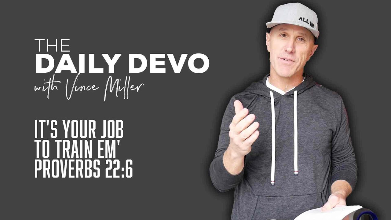 It's Your Job To Train Em' | Devotional | Proverbs 22:6