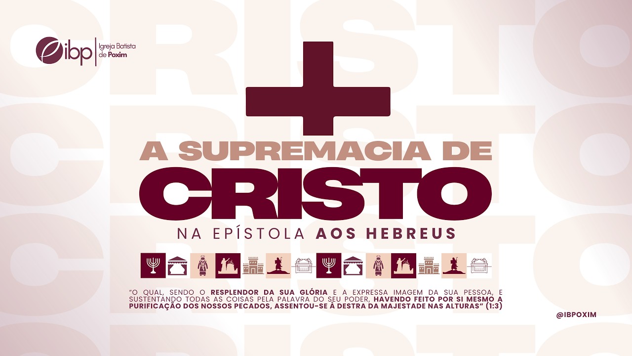 Hebreus 8:1-13 | Série de Exposições em Hebreus - Igreja Batista de Poxim