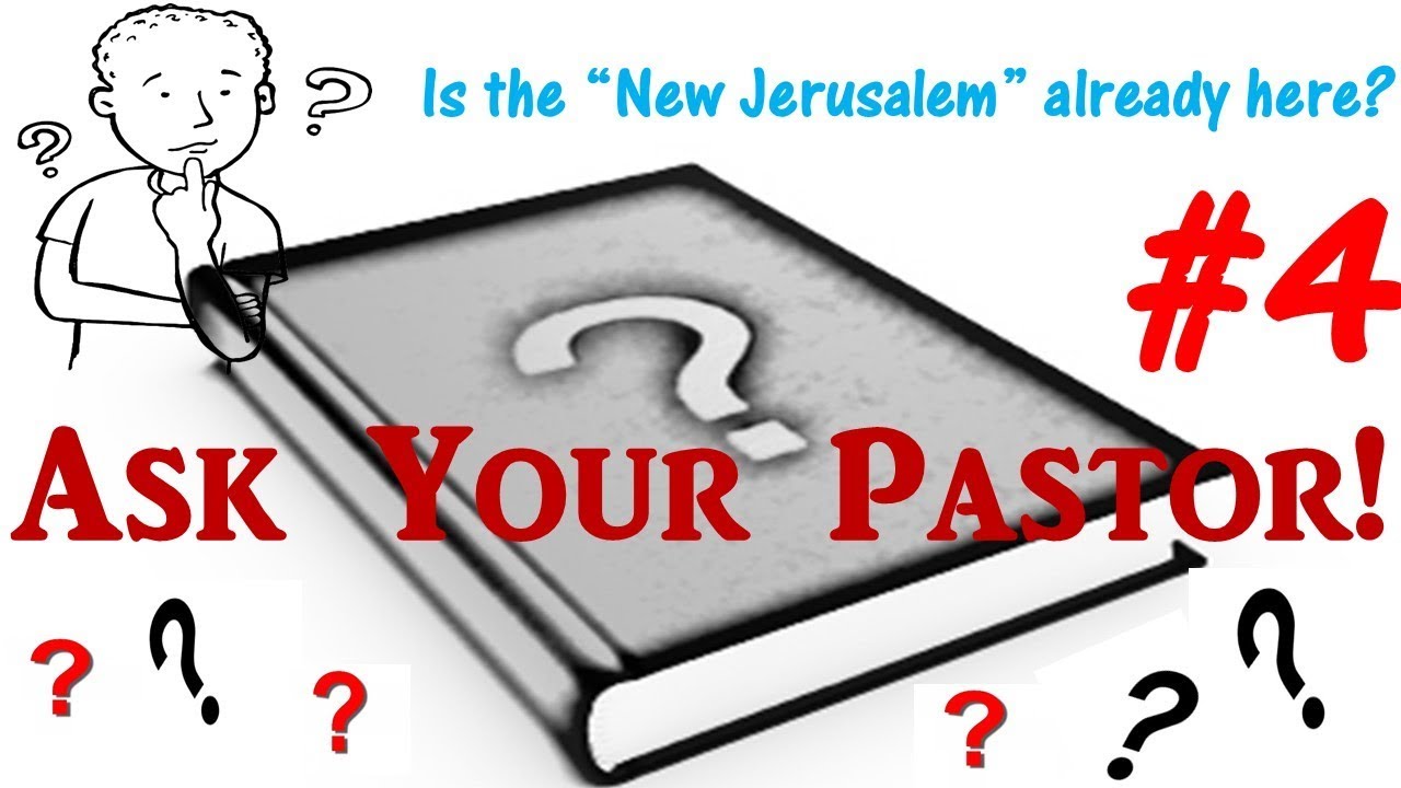 #4) Is the "New Jerusalem" Already Here?...Gal. 4, Heb. 12, Rev. 21 ('Ask Your Pastor' Series)