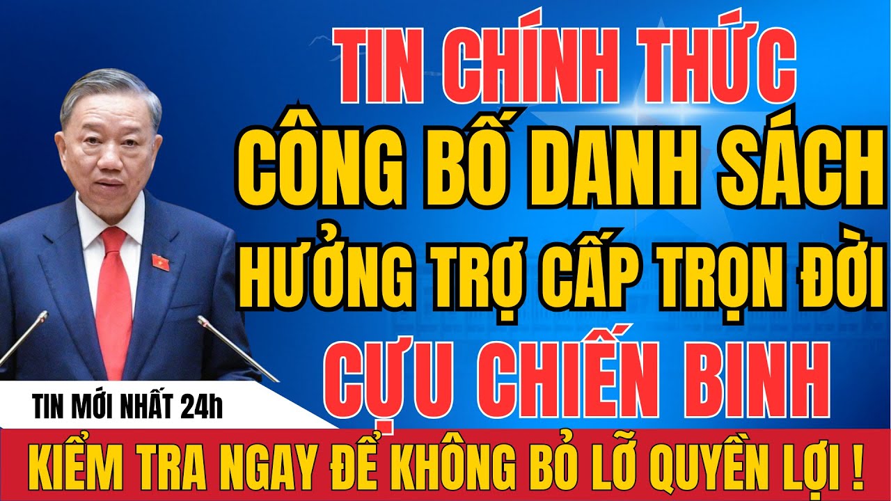 CHÍNH THỨC CÔNG BỐ Danh Sách Trợ Cấp Trọn Đời – Cựu Chiến Binh CẦN KIỂM TRA NGAY