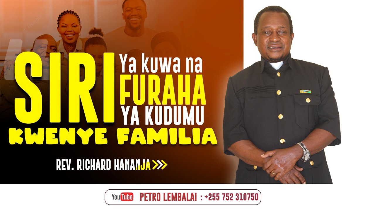 SIRI YA KUWA NA FURAHA YA KUDUMU KWENYE FAMILIA | Rev. Richard Hananja