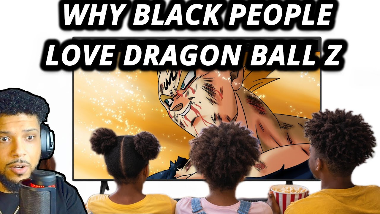 Почему темнокожие люди ОБОЖАЮТ Dragon Ball Z