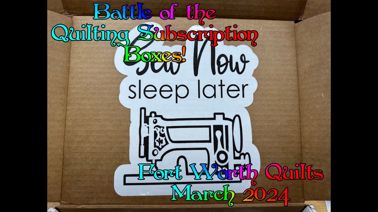 BATTLE OF THE QUILTING SUBSCRIPTION BOXES [Fort Worth Fabric Studio] March 2024