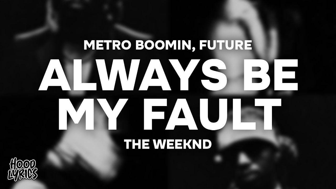 Metro Boomin, Future - ALWAYS BE MY FAULT (Lyrics) ft. The Weeknd