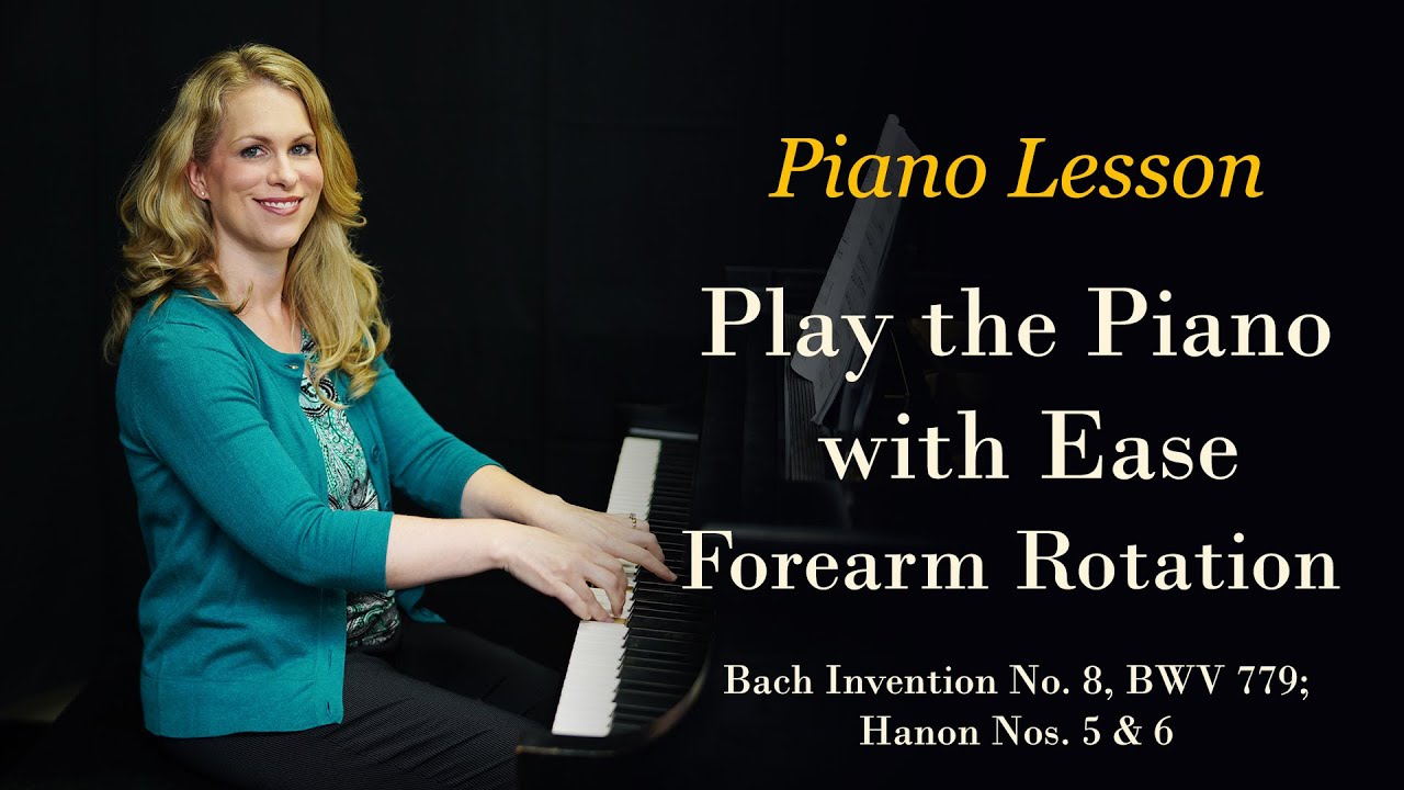 Forearm Rotation; Hanon Nos. 5 & 6; Bach Invention No. 8