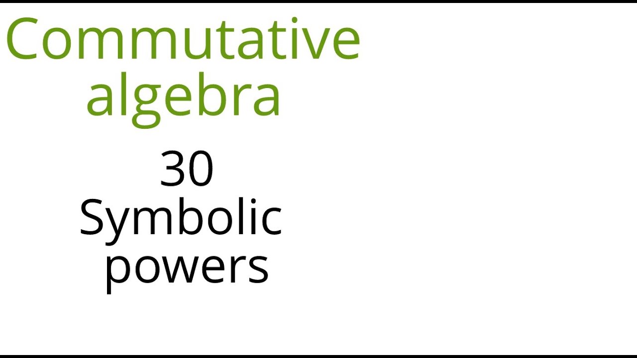 Commutative algebra 30 Symbolic powers