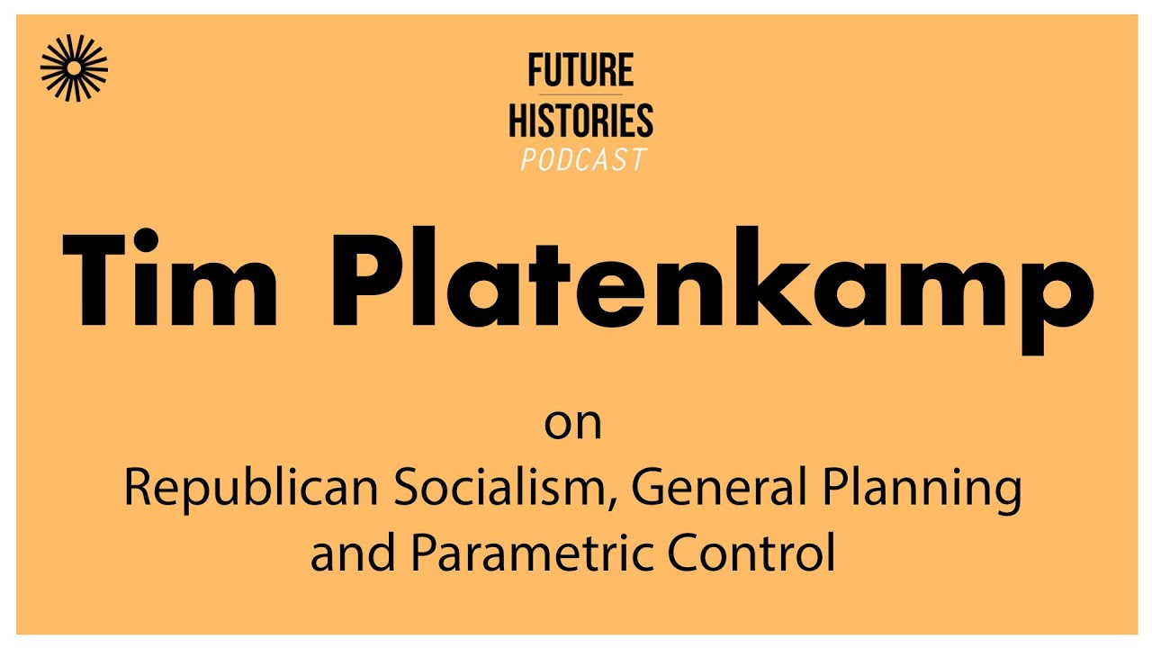 Tim Platenkamp on Republican Socialism, General Planning and Parametric Control | S03E04