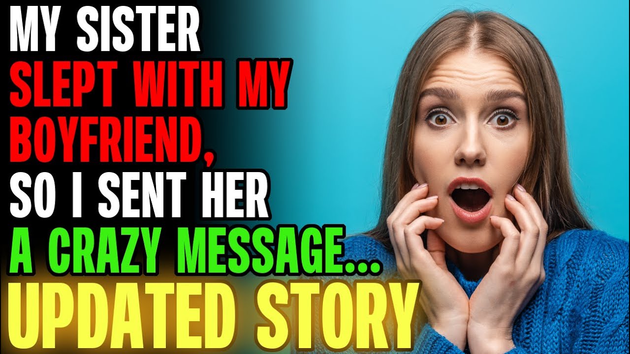My Sister Slept With My Boyfriend, So I Sent Her A CRAZY Message... r/Relationships