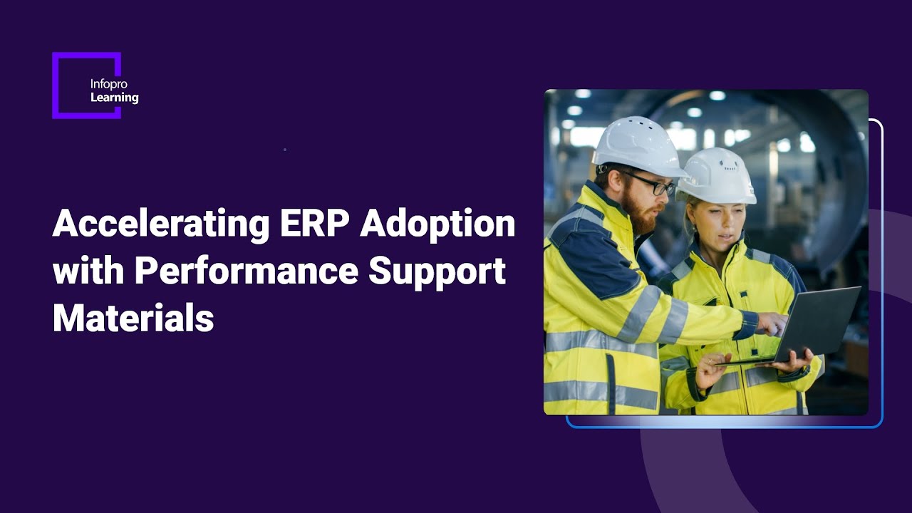 Accelerating ERP Adoption With Performance Support Materials | Infopro Learning