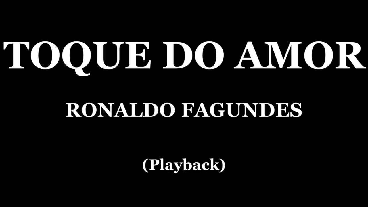 TOQUE DO AMOR - RONALDO FAGUNDES (PLAYBACK)
