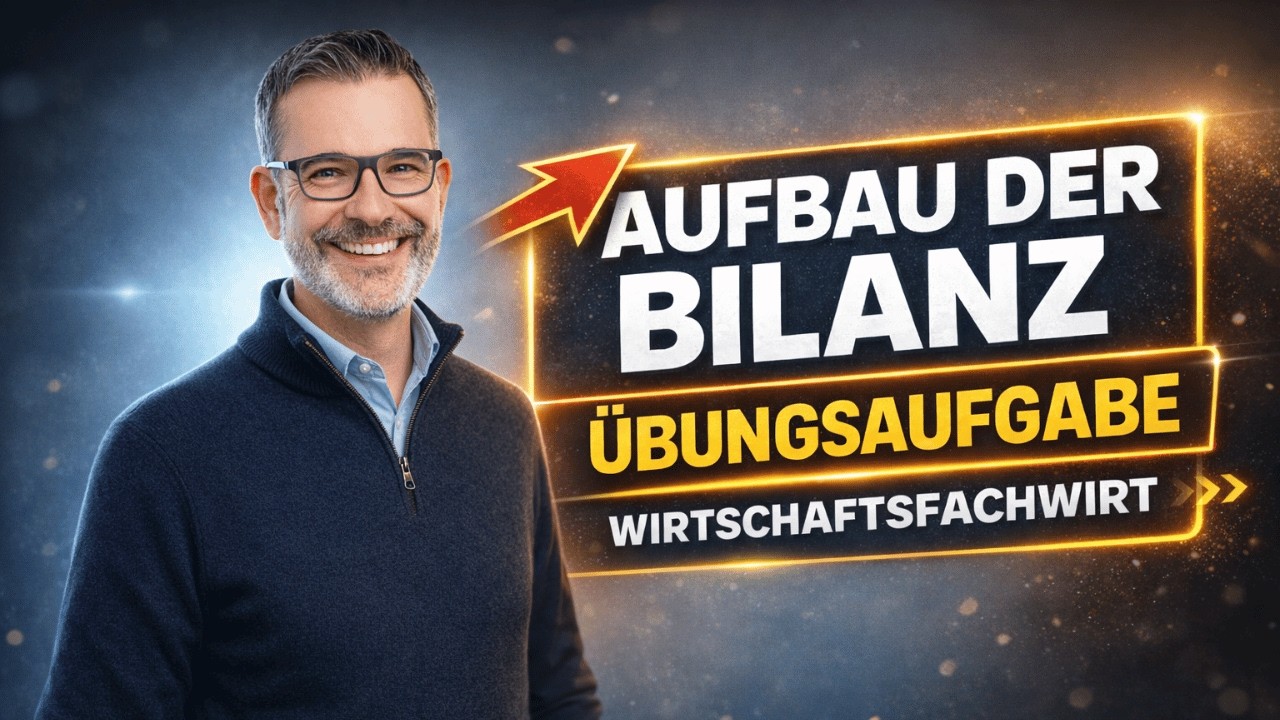 Aufbau der Bilanz - &Uuml;bungsaufgabe Weiterbildung Wirtschaftsfachwirt IHK | GripsCoachTV