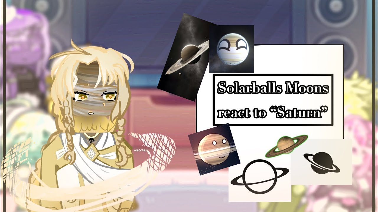Solarballs Moons react to… || Saturn || part 1? ||