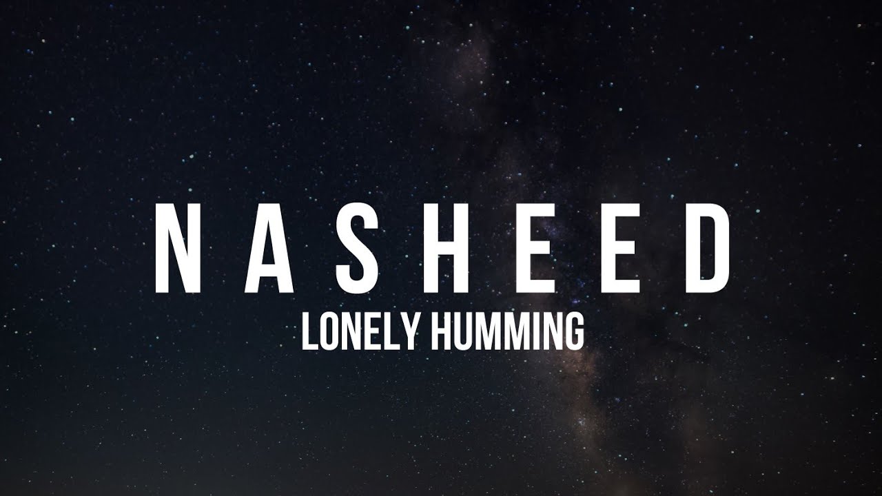 Nasheed - Lonely Humming
