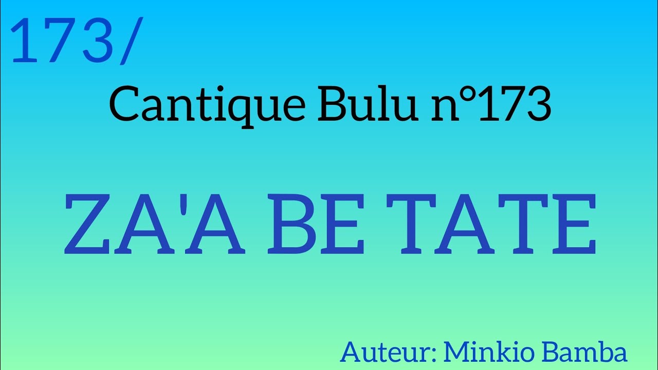 Cantique Bulu n°173: ZA'A BE TATE