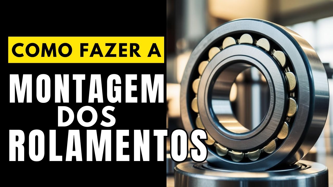 ROLAMENTOS - Como fazer a montagem correta dos Rolamentos